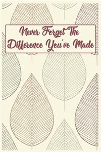 Never Forget The Difference You've Made