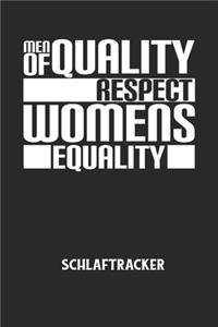 MEN OF QUALITY RESPECT WOMENS EQUALITY - Schlaftracker