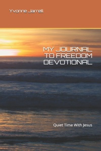 My Journal To Freedom Devotional: Quiet Time With Jesus