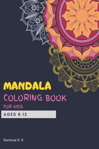 Mandala Coloring Book for Kids Ages 8-12: Big mandalas to color for relaxation and for kids travel - A perfect birthday gift for Children Ages 8, 9, 10, 11, and 12 who love coloring large ma