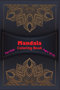 Mandala Coloring Book For Kids Ages 10-15