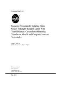 Suggested Procedures for Installing Strain Gauges on Langley Research Center Wind Tunnel Balances, Custom Force Measuring Transducers, Metallic and Composite Structural Test Articles