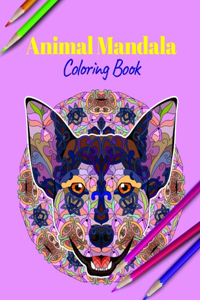Animal Mandala Coloring Book: A Coloring Book Featuring Mandalas Inspired Flowers, Animals, and Paisley Patterns