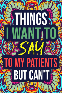 Things I Want to Say to My Patients, But Can't
