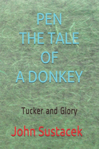 Pen The tale of a donkey: Tucker and Glory
