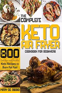 The Complete Keto Air Fryer Cookbook for Beginners