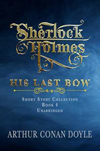 Sherlock Holmes - His Last Bow: Unabridged Classic