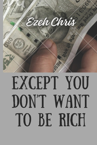 Except You Don't Want to Be Rich