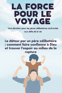 force pour le voyage Une dévotion pour les pères célibataires confrontés aux défis de la vie