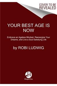 Your Best Age Is Now