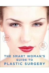 Smart Woman's Guide to Plastic Surgery, Updated Second Edition