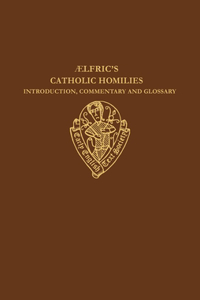 Aelfric's Catholic Homilies: Introduction, Commentary and Glossary