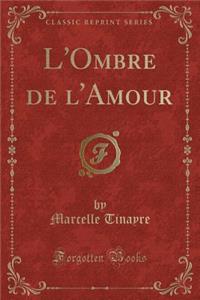 L'Ombre de l'Amour (Classic Reprint)