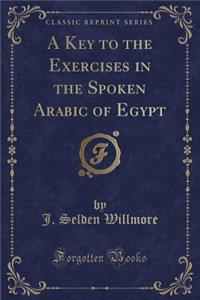A Key to the Exercises in the Spoken Arabic of Egypt (Classic Reprint)