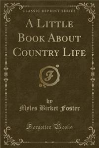 A Little Book about Country Life (Classic Reprint)