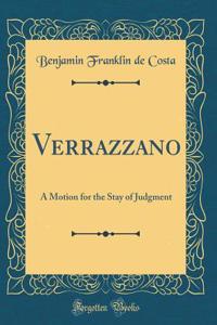 Verrazzano: A Motion for the Stay of Judgment (Classic Reprint)
