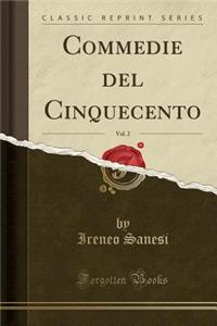 Commedie del Cinquecento, Vol. 2 (Classic Reprint)