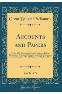 Accounts and Papers, Vol. 42 of 77: Trade, &C.-Continued, Friendly Societies, Labour Department (Changes in Wages), Industrial Association; Session 16 January 1902-18 December 1902, Vol. XCVI (Classic Reprint)