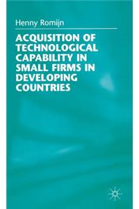 Acquisition of Technological Capability in Small Firms in Developing Countries