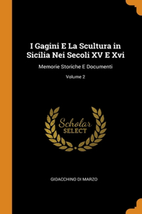 I Gagini E La Scultura in Sicilia Nei Secoli XV E Xvi