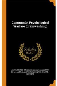 Communist Psychological Warfare (Brainwashing)