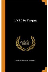 L'a B C de l'Argent