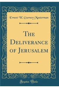 The Deliverance of Jerusalem (Classic Reprint)