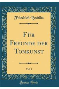 FÃ¼r Freunde Der Tonkunst, Vol. 1 (Classic Reprint)