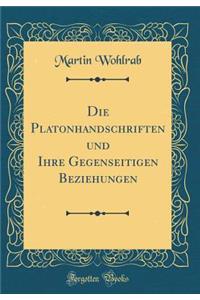 Die Platonhandschriften Und Ihre Gegenseitigen Beziehungen (Classic Reprint)