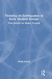 Thinking on Earthquakes in Early Modern Europe