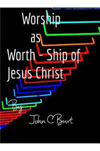 Worship as Worth - Ship of Jesus Christ