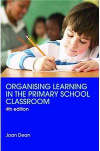 Organising Learning in the Primary School Classroom