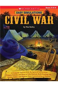 Easy Simulations: Civil War: A Complete Tool Kit With Background Information, Primary Sources, and More to Help Students Build Reading and Writing Skills and Deepen Their Understa