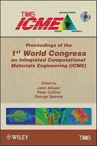 Proceedings of the 1st World Congress on Integrated Computational Materials Engineering (ICME)