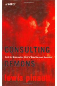 Consulting Demons - Inside the Unscrupulous World  of Global Corporate Consulting