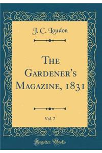 The Gardener's Magazine, 1831, Vol. 7 (Classic Reprint)