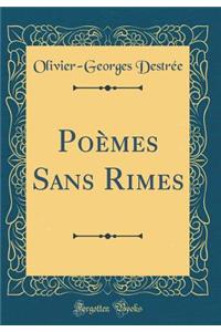 Poèmes Sans Rimes (Classic Reprint)