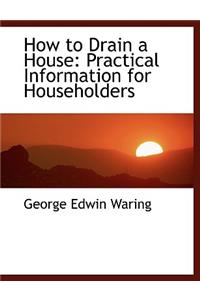 How to Drain a House: Practical Information for Householders (Large Print Edition)