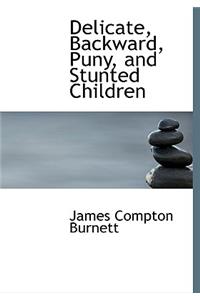 Delicate, Backward, Puny, and Stunted Children