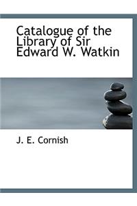 Catalogue of the Library of Sir Edward W. Watkin