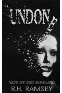 Undone: Excerpts, Short Stories and Other Musings