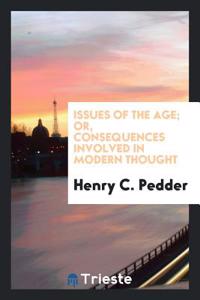 ISSUES OF THE AGE; OR, CONSEQUENCES INVO