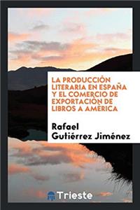 La Producciï¿½n Literaria en Espaï¿½a y el Comercio de Exportaciï¿½n de Libros a Amï¿½rica