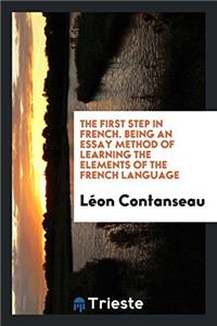THE FIRST STEP IN FRENCH. BEING AN ESSAY