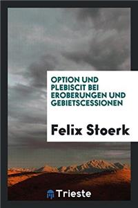 Option und Plebiscit bei Eroberungen und Gebietscessionen