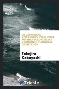 Die Japanische Verfassung, Verglichen Mit Ihren EuropÃ¤ischen Vorbildern ..