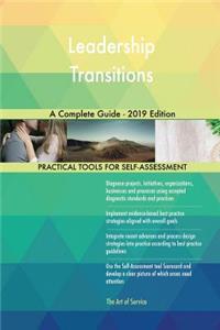 Leadership Transitions A Complete Guide - 2019 Edition