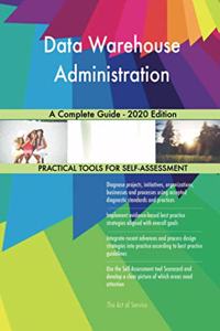 Data Warehouse Administration A Complete Guide - 2020 Edition