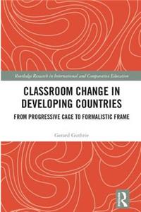 Classroom Change in Developing Countries