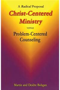 Christ-Centered Ministry versus Problem-Centered Counseling